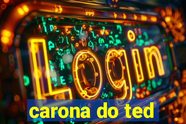 carona do ted